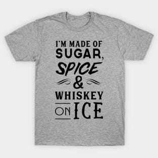 Make of sugar spice whiskey ice T-Shirt